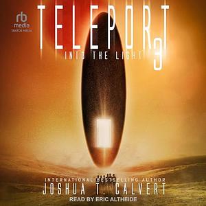 Teleport 3: Into the Light by Joshua T. Calvert