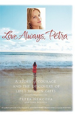 Love Always, Petra: A Story of Courage and the Discovery of Life's Hidden Gifts by Petra Nemcova, Jane Scovell