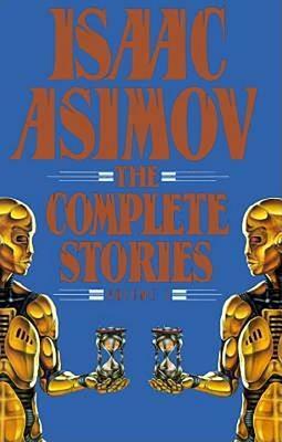 Isaac Asimov: The Complete Stories Vol. 1 by Isaac Asimov