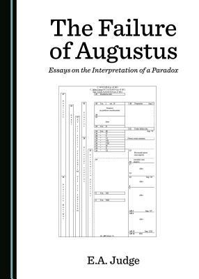 The Failure of Augustus: Essays on the Interpretation of a Paradox by E. A. Judge