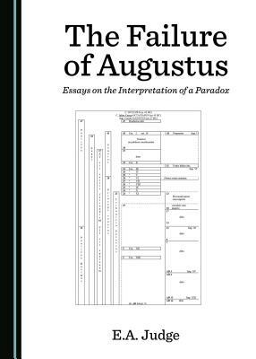 The Failure of Augustus: Essays on the Interpretation of a Paradox by E.A. Judge