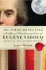 The First Detective: The Life and Revolutionary Times of Eugene Vidocq, Criminal, Spy and Private Eye by James Morton