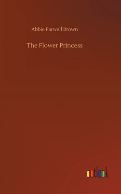 The Flower Princess by Abbie Farwell Brown