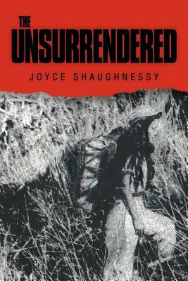 The Unsurrendered by Joyce Shaughnessy