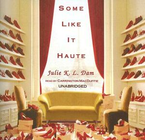 Some Like It Haute by Julie K.L. Dam