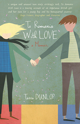 To Romania with Love by Tessa Dunlop