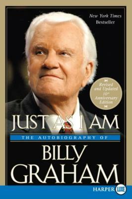 Just as I Am: The Autobiography of Billy Graham by Billy Graham