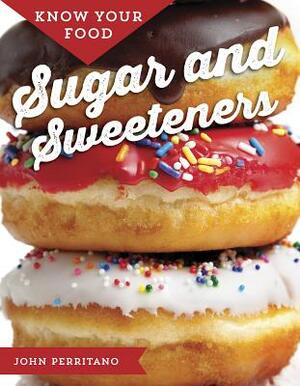 Know Your Food: Sugar and Sweeteners by John Perritano