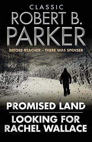 Classic Robert B. Parker: Looking for Rachel Wallace; Promised Land by Robert B. Parker