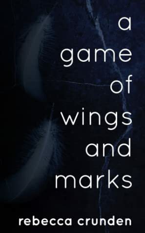 A Game of Wings and Marks by Rebecca Crunden