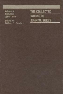 The Collected Works of John W. Tukey: Graphics 1965-1985, Volume V by William S. Cleveland