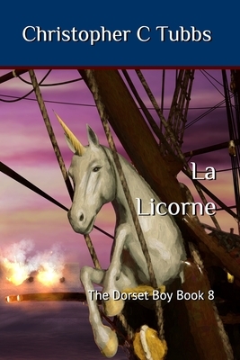 la Licorne: The Dorset Boy book 8 by Christopher C. Tubbs