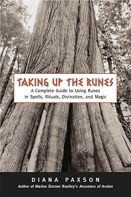 Taking Up The Runes: A Complete Guide To Using Runes In Spells, Rituals, Divination, And Magic by Diana L. Paxson