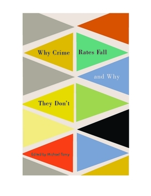 Crime and Justice, Volume 43, Volume 43: Why Crime Rates Fall, and Why They Don't by 