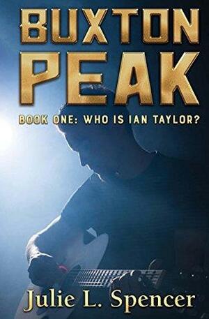 Buxton Peak Book One: Who Is Ian Taylor?: New Adult Clean Contemporary Novella by Julie L. Spencer