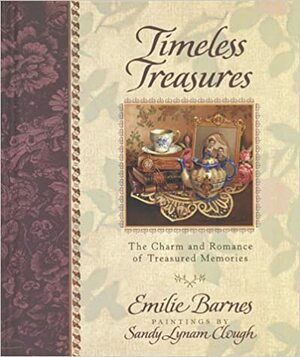 Timeless Treasures: The Charm and Romance of Treasured Memories by Emilie Barnes, Anne Christian Buchanan