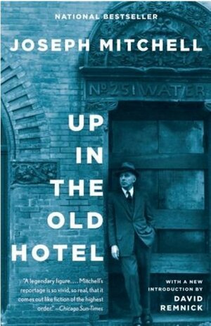 Up in the Old Hotel and Other Stories by Joseph Mitchell