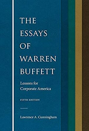 The Essays of Warren Buffett: Lessons for Corporate America, Fifth Edition by Warren E. Buffett, Lawrence A. Cunningham