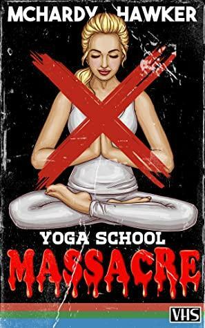 Yoga School Massacre by Simon McHardy, Sean Hawker