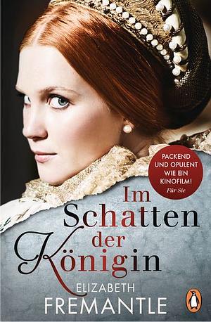 Im Schatten der Königin by Elizabeth Fremantle