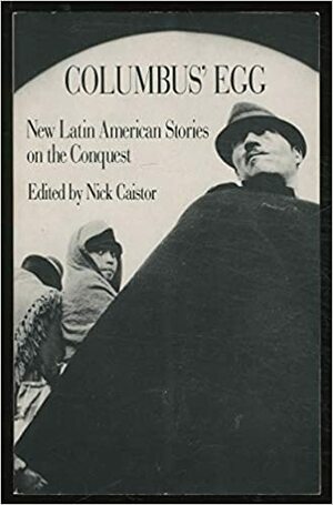 Columbus's Egg: New Latin American Stories on the Legacy of Conquest by Nick Caistor