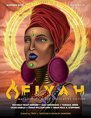 FIYAH Magazine of Black Speculative Fiction Issue #11 by DaVaun Sanders, Troy L. Wiggins