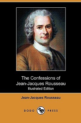 The Confessions of Jean-Jacques Rousseau (Illustrated Edition) (Dodo Press) by Jean-Jacques Rousseau