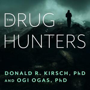 The Drug Hunters: The Improbable Quest to Discover New Medicines by Ogi Ogas, Donald R. Kirsch
