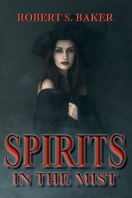 Spirits in the Mist by Robert S. Baker