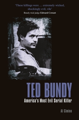 Ted Bundy: America's Most Evil Serial Killer by Al Cimino