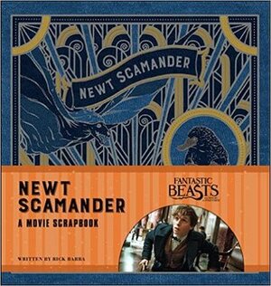 Fantastic Beasts and Where to Find Them: Newt Scamander: A Movie Scrapbook by Rick Barba