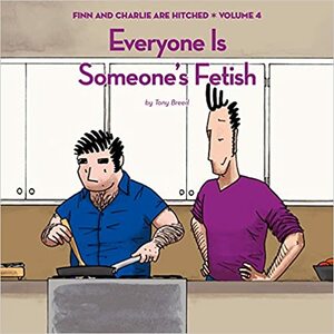 Everyone is Someone's Fetish (Finn and Charlie are Hitched, Volume 4) by Tony Breed