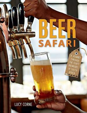Beer Safari: A Journey Through the Craft Breweries of South Africa by Lucy Corne