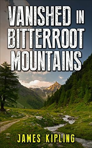 Vanished in Bitterroot Mountains by James Kipling