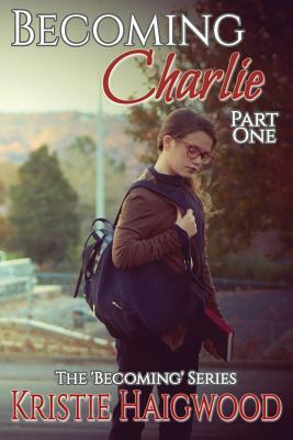 Becoming Charlie: Part One by Kristie Haigwood