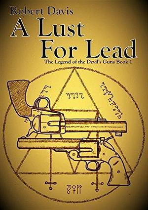 A Lust For Lead: A Weird West Fantasy Horror by Robert Davis, Robert Davis