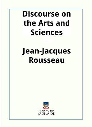 Discourse on the Sciences and the Arts by Jean-Jacques Rousseau, Jean-Jacques Rousseau