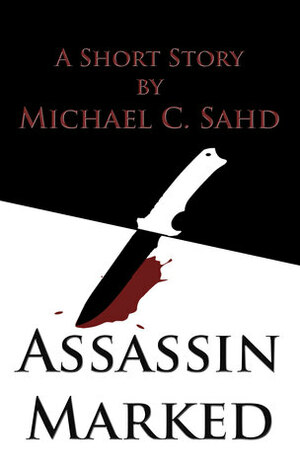 Assassin Marked by Michael C. Sahd, Laura Pruett