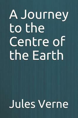 A Journey to the Centre of the Earth by Jules Verne