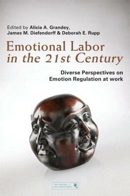 Emotional Labor in the 21st Century: Diverse Perspectives on Emotion Regulation at Work by 