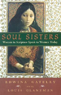 Soul Sisters: Women in Scripture Speak to Women Today by Louis S. Glanzman, Edwina Gateley
