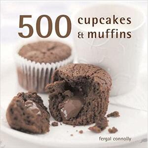 500 Cupcakes and Muffins by Fergal Connolly