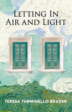 Letting in Air and Light by Teresa Tumminello Brader