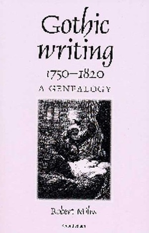 Gothic Writing 1750-1820: A Genealogy by Robert Miles