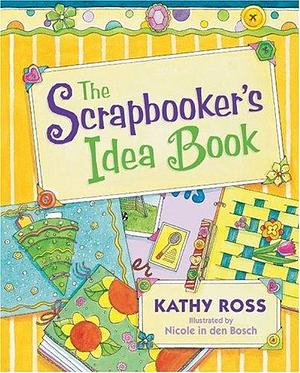 The Scrapbooker's Idea Book by Katharine Reynolds Ross