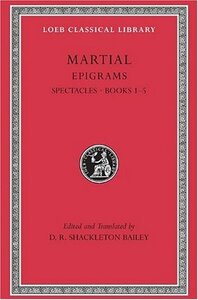 Epigrams, Volume I: Spectacles, Books 1-5 (Loeb Classical Library) by D.R. Shackleton Bailey, Marcus Valerius Martialis