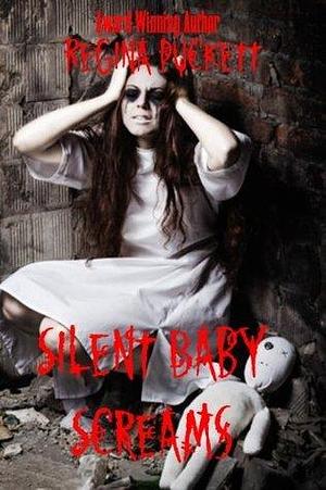 Silent Baby Screams by Regina Puckett, Regina Puckett