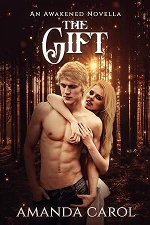 The Gift: An Awakened Novella by Amanda Carol, Amanda Carol