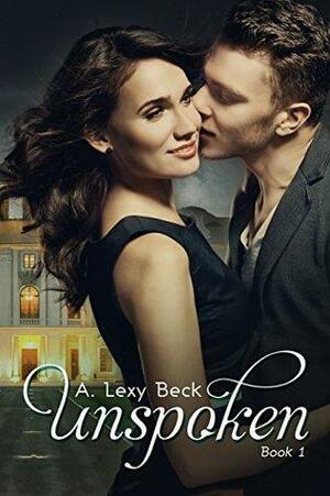Unspoken by A. Lexy Beck