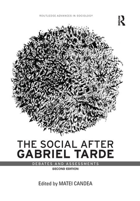 The Social After Gabriel Tarde: Debates and Assessments by 